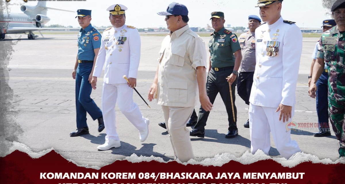 Danrem 084/BJ Sambut Kedatangan Menhan RI & Panglima TNI
