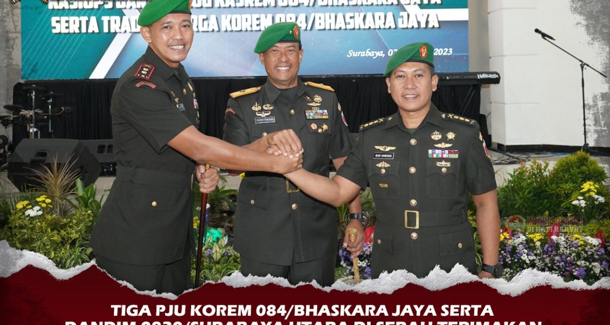 Tiga PJU Korem 084/Bhaskara Jaya serta Dandim 0830/Surabaya Utara diserah terimakan